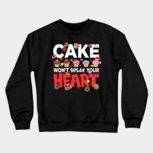 Cake won't break your heart - a cake lover design Crewneck Sweatshirt